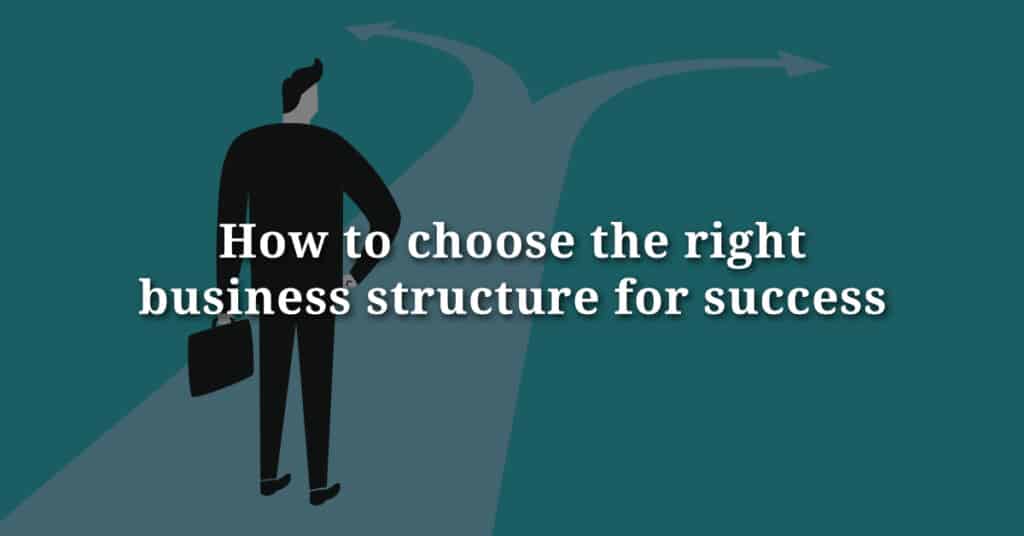 How to choose the right business structure for success