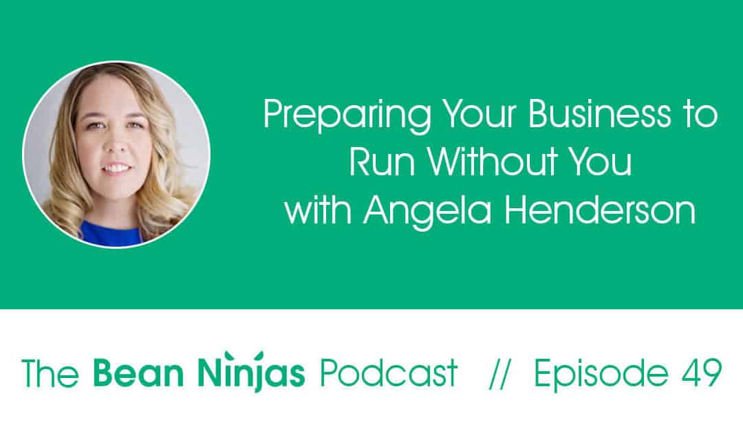 49 Preparing Your Business To Run Without You With Angela