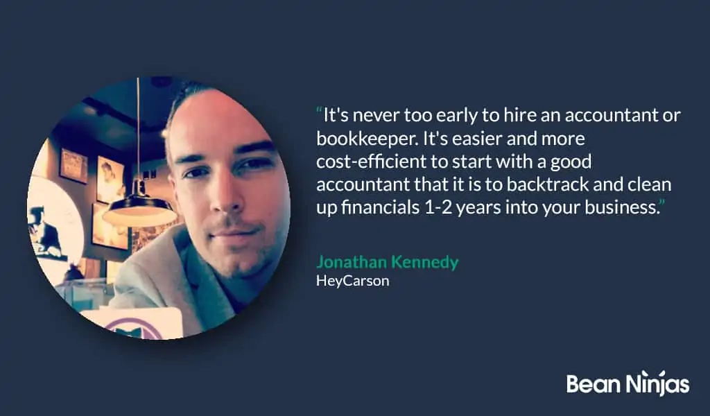 “It’s never too early to hire an accountant or bookkeeper,” -Jonathan Kennedy